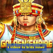 x videos da brida nunes