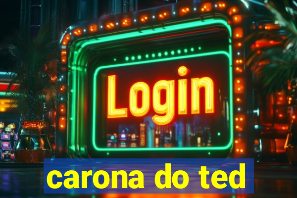 carona do ted