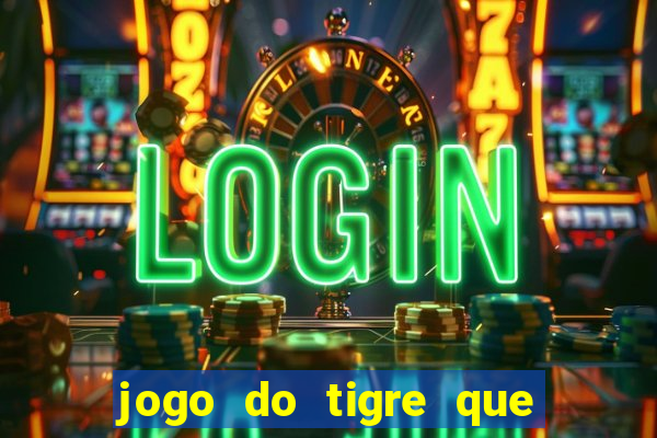 jogo do tigre que da 30 reais no cadastro