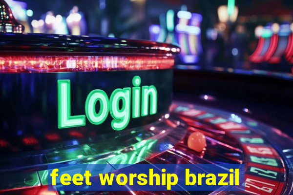 feet worship brazil