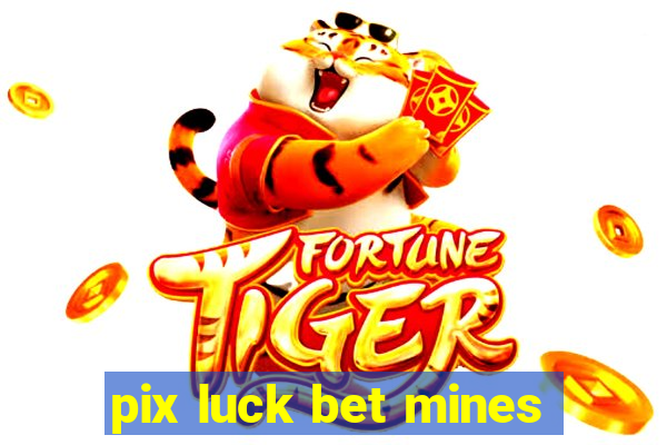 pix luck bet mines