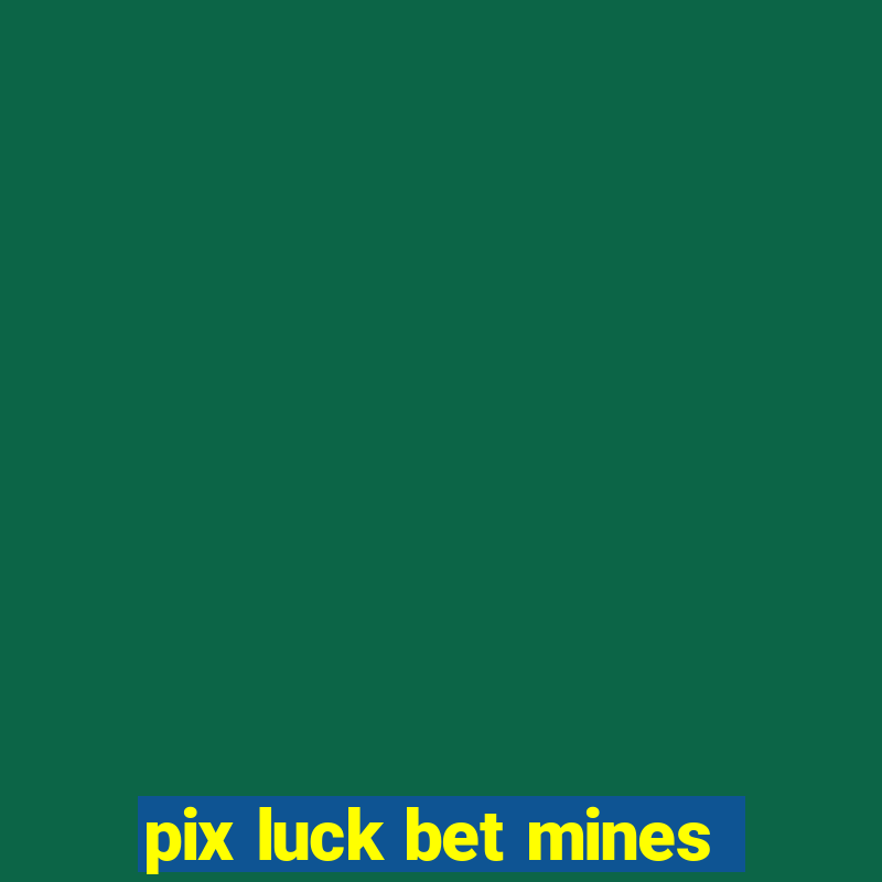 pix luck bet mines