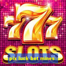 pix luck bet mines