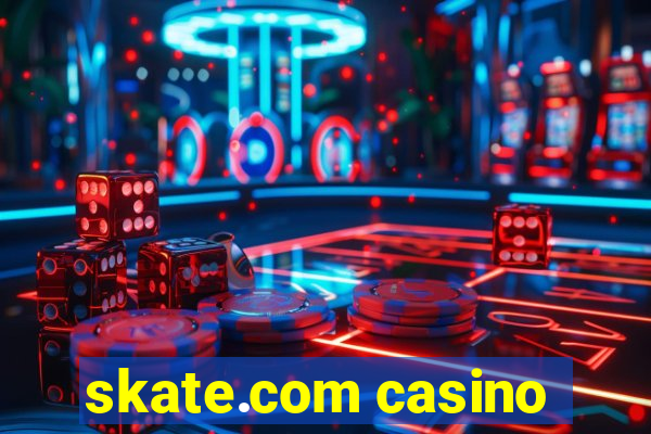 skate.com casino