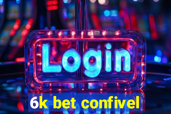 6k bet confivel