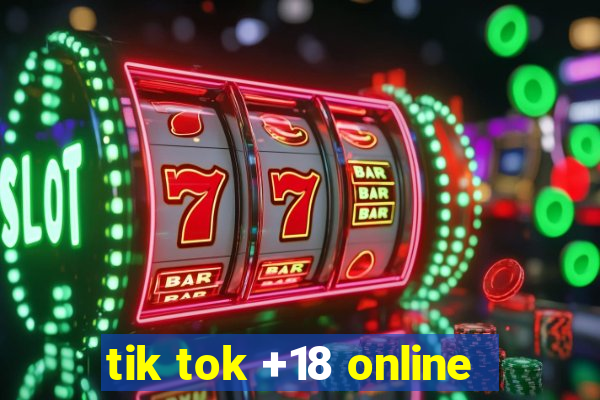 tik tok +18 online