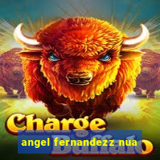 angel fernandezz nua