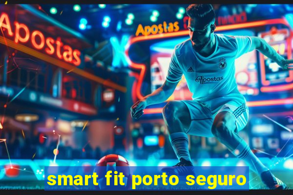 smart fit porto seguro