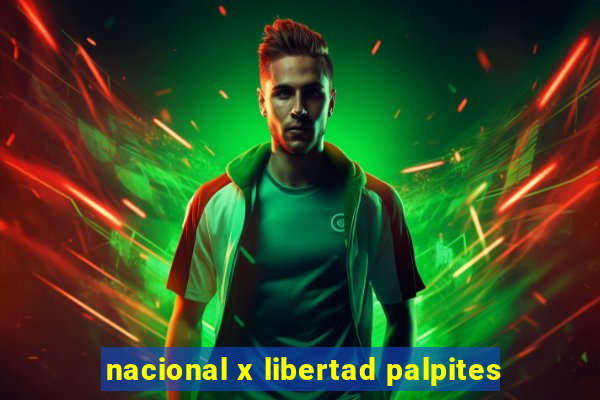 nacional x libertad palpites