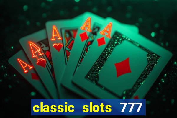 classic slots 777 paga mesmo