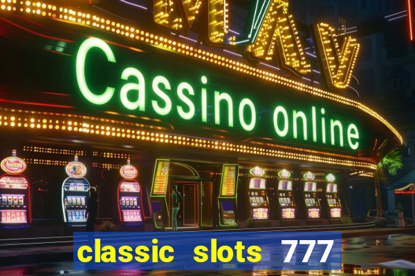 classic slots 777 paga mesmo