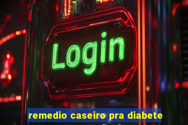 remedio caseiro pra diabete