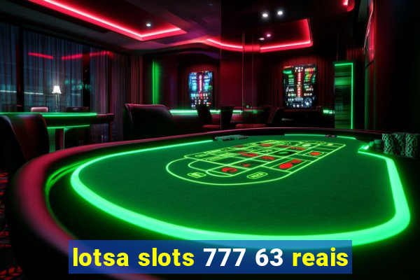 lotsa slots 777 63 reais