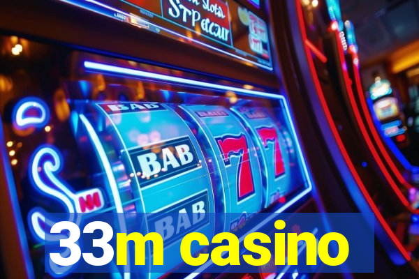 33m casino