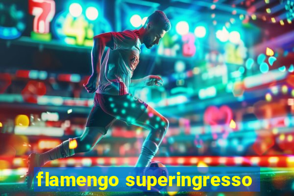 flamengo superingresso