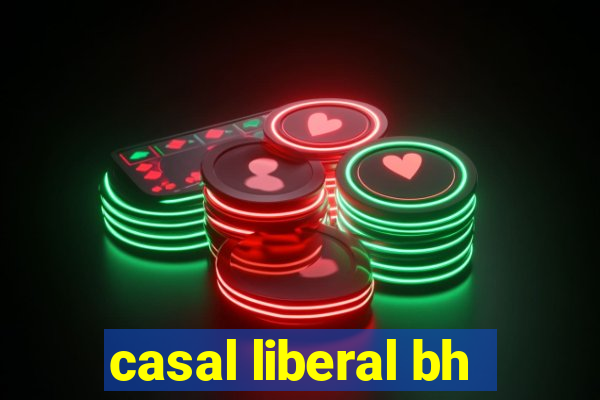 casal liberal bh