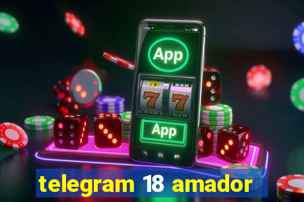 telegram 18 amador