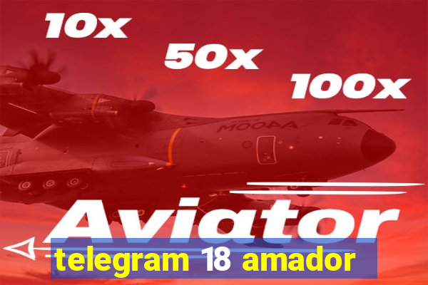 telegram 18 amador