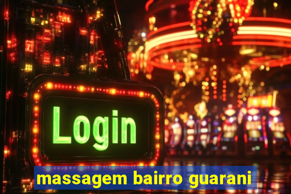 massagem bairro guarani