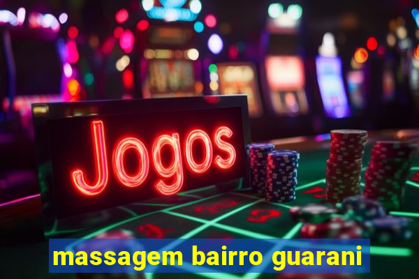 massagem bairro guarani