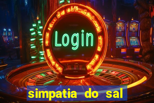 simpatia do sal grosso para afastar rival