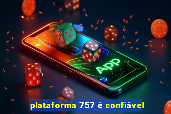 plataforma 757 é confiável