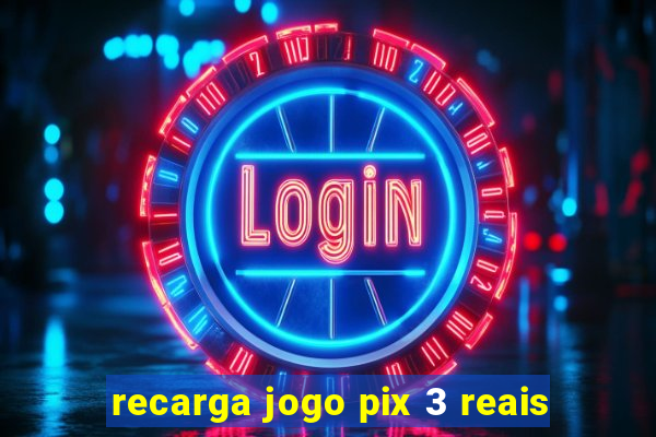 recarga jogo pix 3 reais