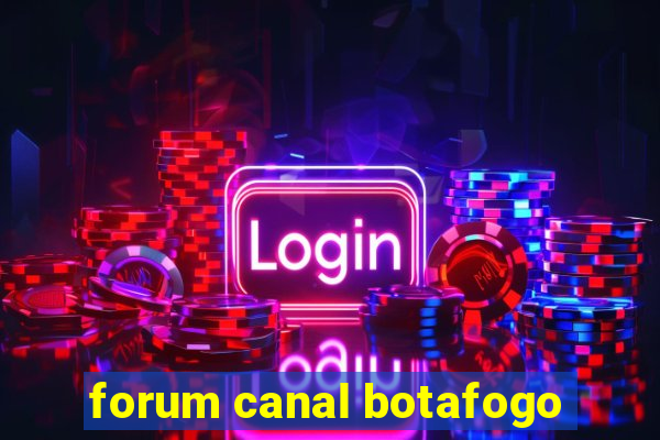 forum canal botafogo