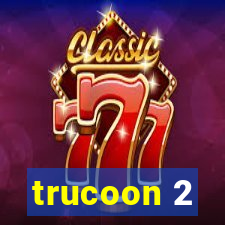 trucoon 2