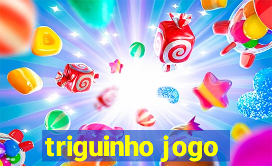 triguinho jogo