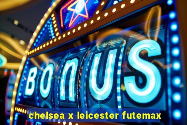 chelsea x leicester futemax