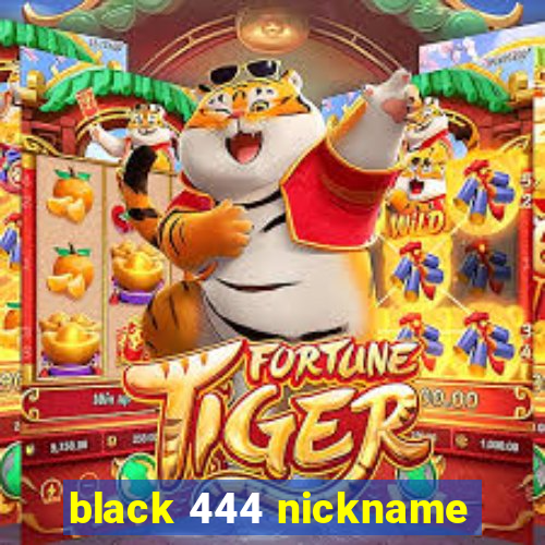 black 444 nickname