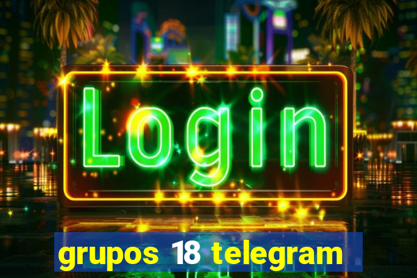 grupos 18 telegram