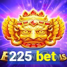 225 bet