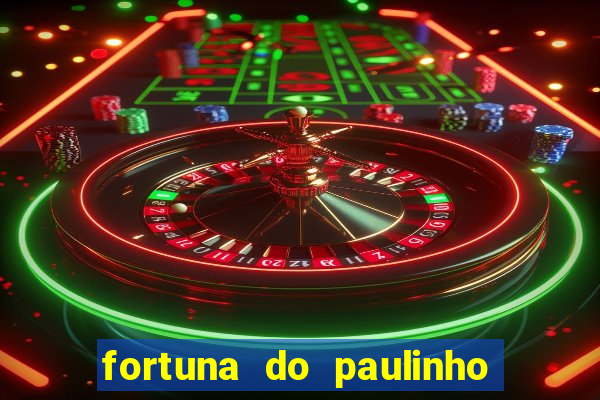 fortuna do paulinho do roupa nova