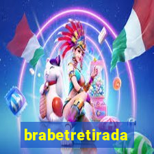 brabetretirada