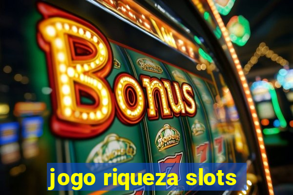 jogo riqueza slots