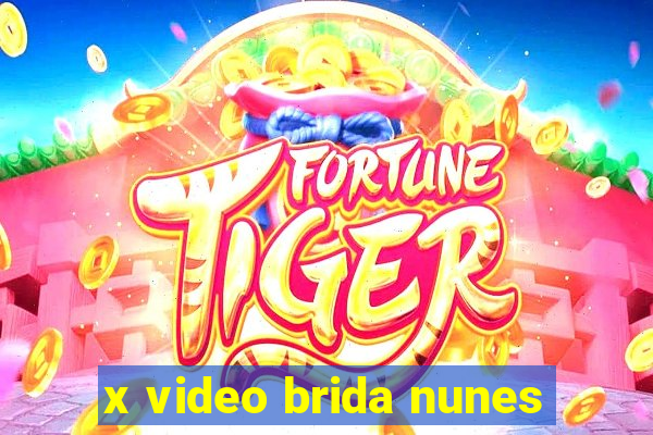 x video brida nunes