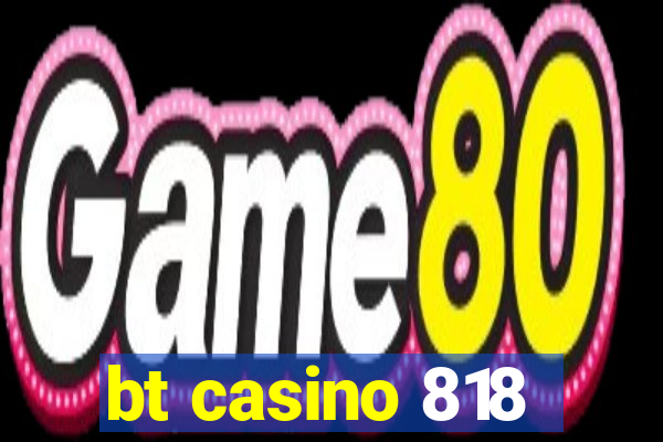 bt casino 818