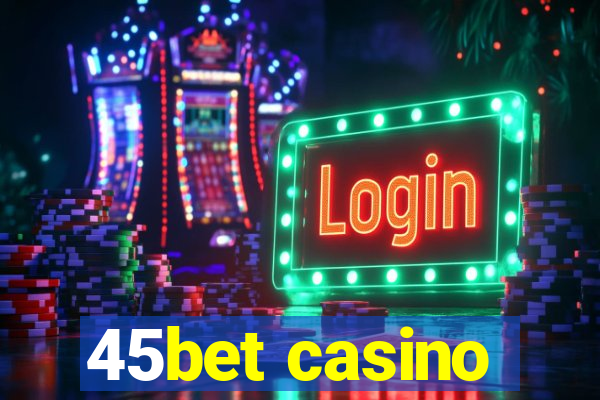 45bet casino