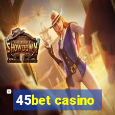 45bet casino