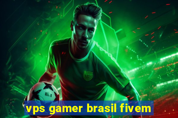 vps gamer brasil fivem