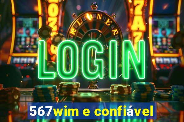 567wim e confiável