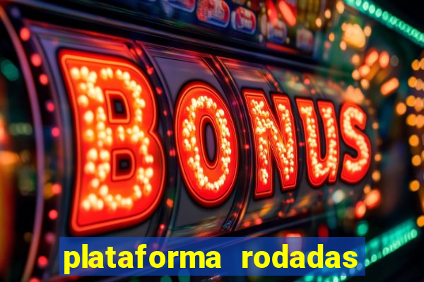 plataforma rodadas gratis sem deposito