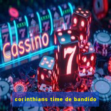 corinthians time de bandido