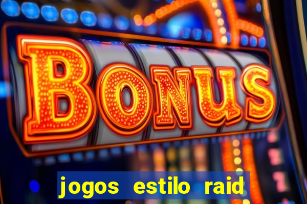 jogos estilo raid shadow legends