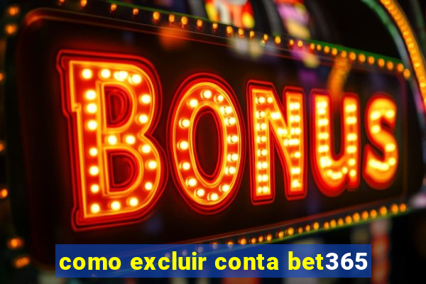 como excluir conta bet365