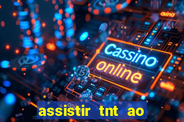 assistir tnt ao vivo gratis online