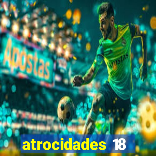 atrocidades 18