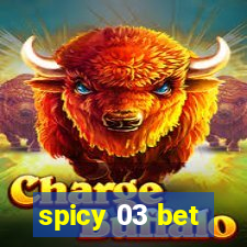 spicy 03 bet